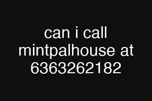 can i call mintpalhouse at 6363262182