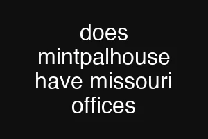 does mintpalhouse have missouri offices