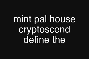 mint pal house cryptoscend define the