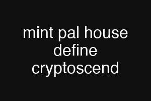 mint pal house define cryptoscend