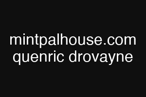 mintpalhouse.com quenric drovayne
